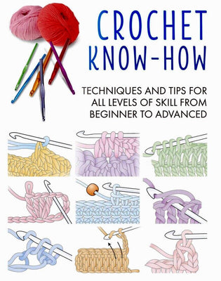 Crochet Know-How Techniques and Tips for All Levels Book